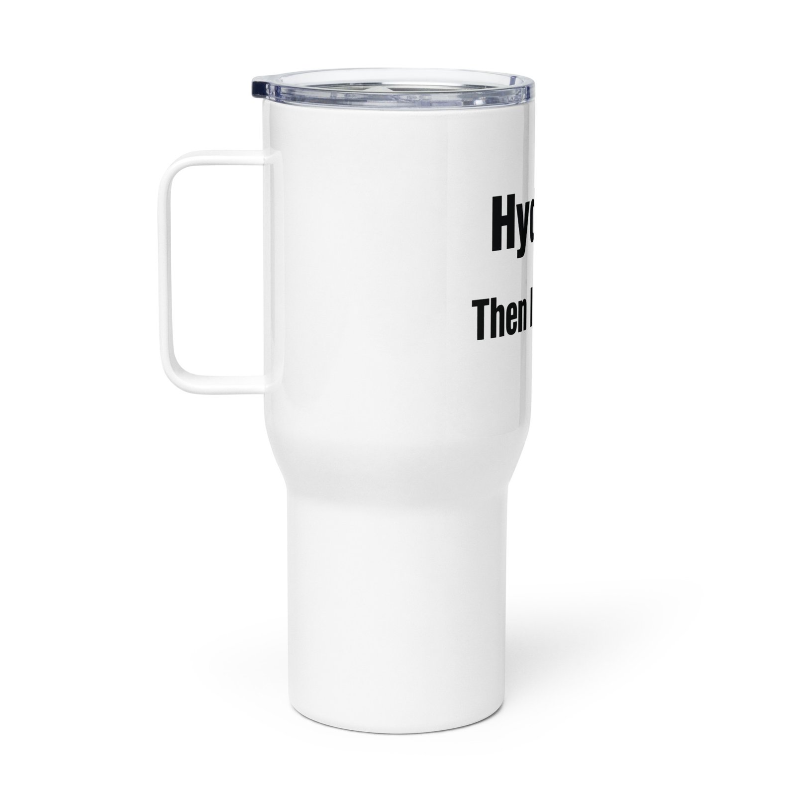 The "Hydrate Then Intoxicate" Insulated Stanley Style Tumbler w/ Straw & Handle - Image 2