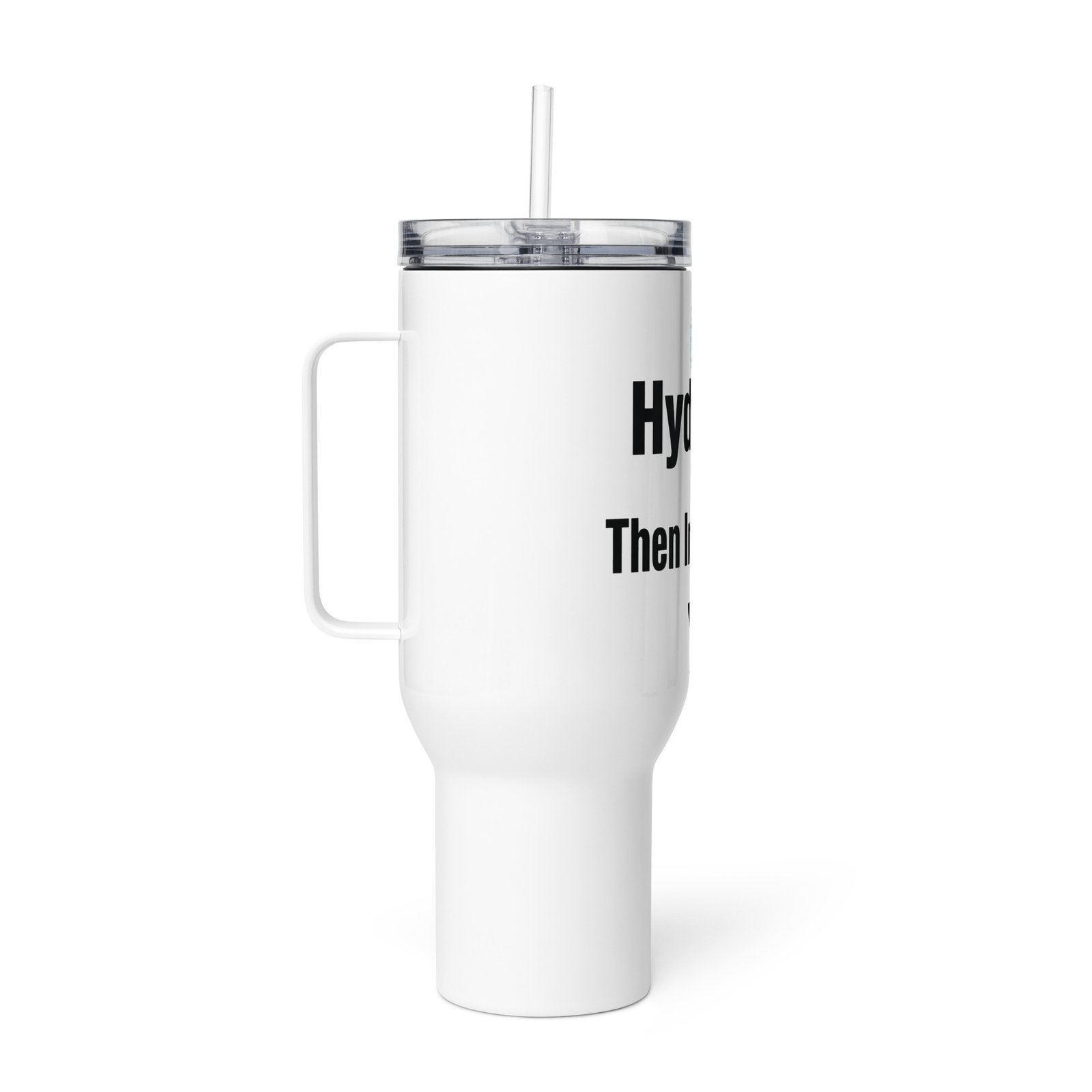 The "Hydrate Then Intoxicate" Insulated Stanley Style Tumbler w/ Straw & Handle - Image 6