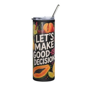 Tropical fruit and cocktail illustration with "Let's Make Good-ish Decisions" hand lettering on a black background, printed on a 20oz tumbler