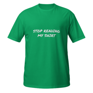 "Stop Reading My Shirt" Softstyle Tee