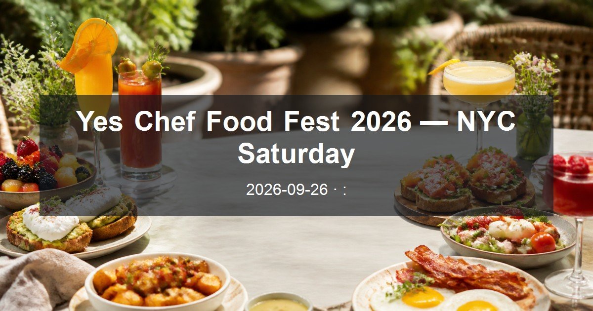 Yes Chef Food Fest 2026 — NYC Saturday daytime event card
